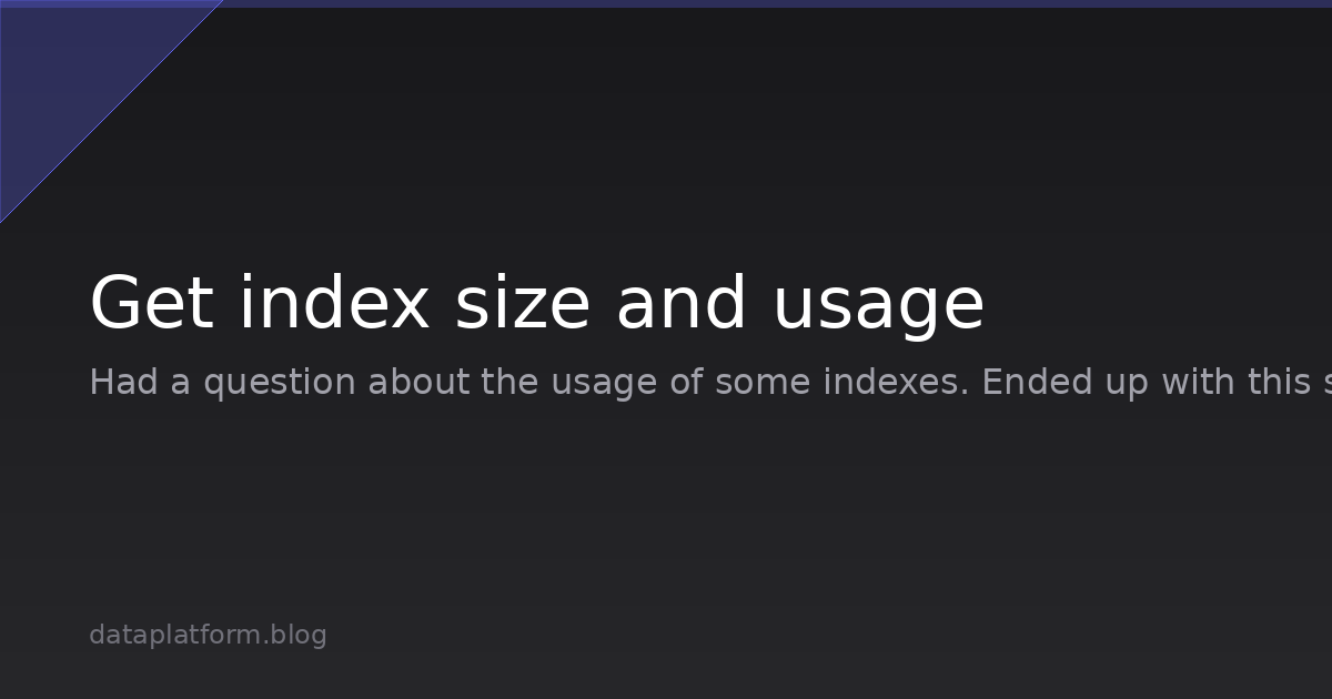 Get index size and usage | dataplatform.blog